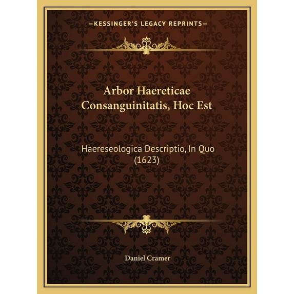 Arbor Haereticae Consanguinitatis, Hoc Est : Haereseologica Descriptio, In Quo (1623) (Paperback)