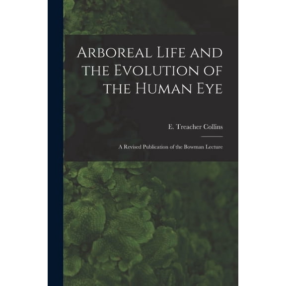 Arboreal Life and the Evolution of the Human Eye: A Revised Publication of the Bowman Lecture, (Paperback)