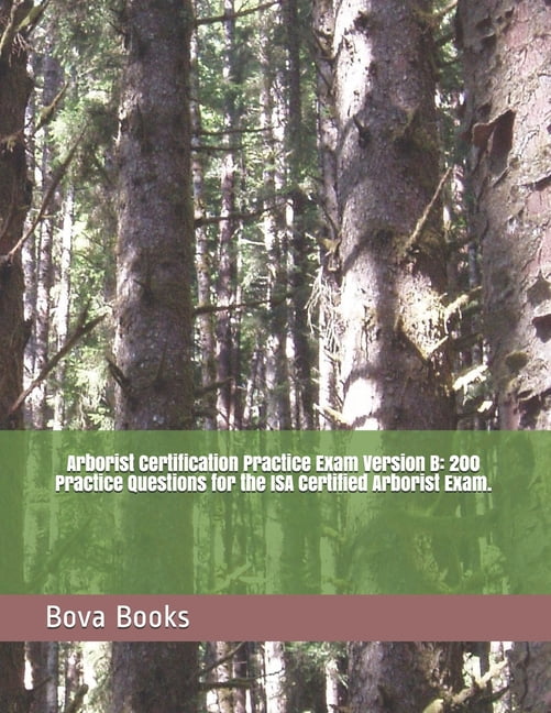 Arborist Certification Practice Exam Version B 200 Practice Questions