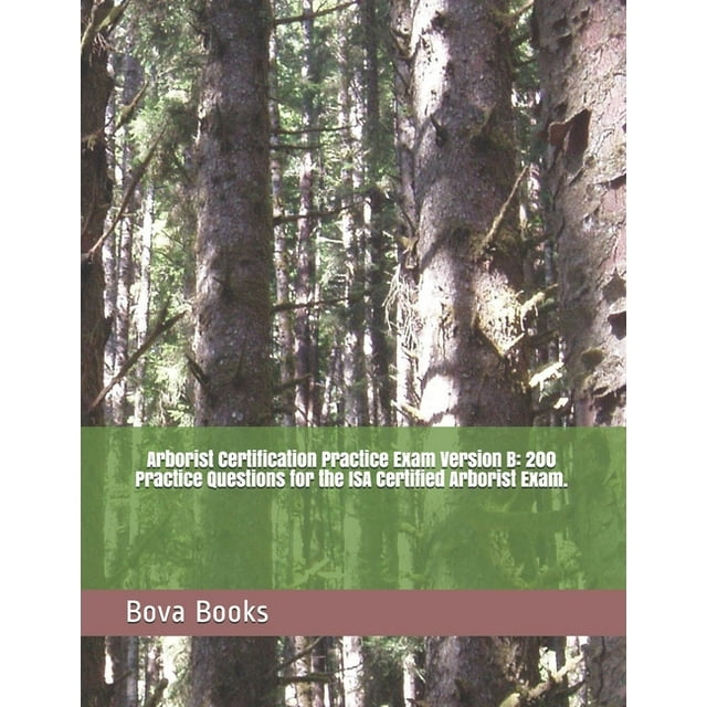 Arborist Certification Practice Exam Version B 200 Practice Questions