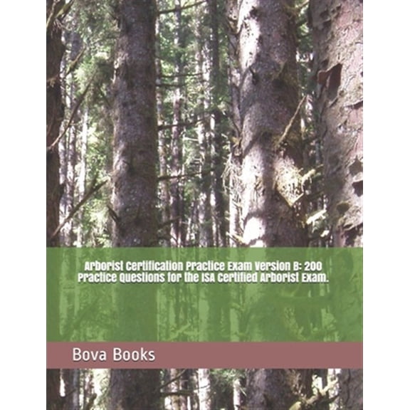 Pre-Owned Arborist Certification Practice Exam Version B: 200 Practice Questions for the ISA Certified Arborist Exam. (Paperback)