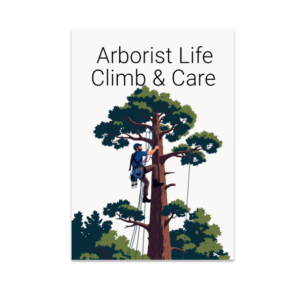 Arborist Life Climb & Care Wall Art - Tree Care Enthusiast - 13x19 Poster Print