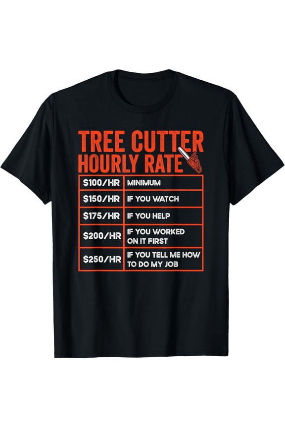 Arborist Logger Tree Cutter Hourly Rate Funny Lumberjack T-Shirt