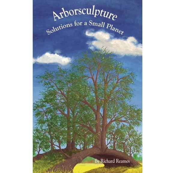 Arborsculpture: Solutions for a Small Planet, (Paperback)