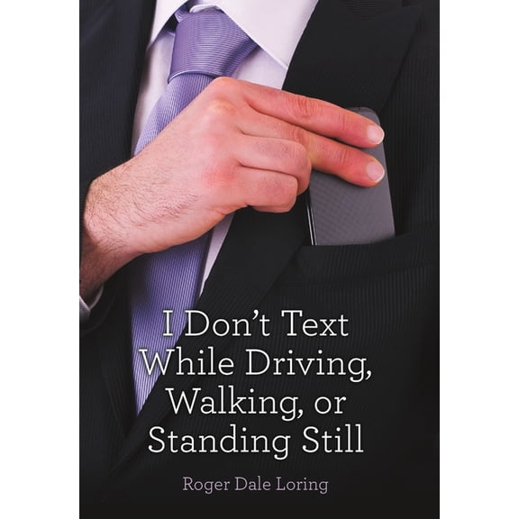 I Don't Text While Driving, Walking, or Standing Still, (Hardcover)