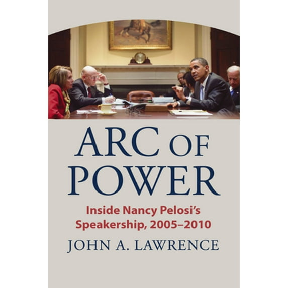 Pre-Owned Arc of Power: Inside Nancy Pelosi's Speakership, 2005-2010 (Hardcover) 0700633790 9780700633791