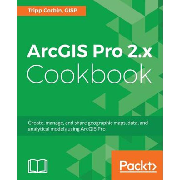 Pre-Owned ArcGIS Pro 2.x Cookbook: Create, manage, and share geographic maps, data, and analytical models using ArcGIS Pro Paperback