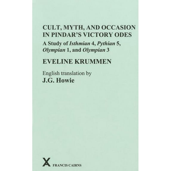 Arca, Classical and Medieval Texts, Papers and Monographs: Cult, Myth, and Occasion in Pindar's Victory Odes : A Study of Isthmian 4, Pythian 5, Olympian 1, and Olympian 3 (Series #52) (Hardcover)