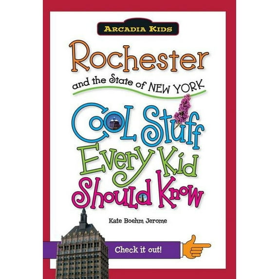 Arcadia Kids: Rochester and the State of New York: Cool Stuff Every Kid Should Know (Paperback)
