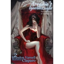 Arcadia's Ignoble Knight Arcadia's Ignoble Knight, Volume 2: The Sorceress of Ash Town Part II, Book 2, (Paperback)
