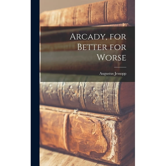 Arcady, for Better for Worse (Hardcover)