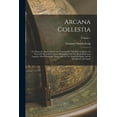 thumbnail image 1 of Arcana Coelestia: The Heavenly Arcana Which Are Contained In The Holy Scriptures Or Word Of The Lord Unfolded, Beginning, (Paperback), 1 of 1