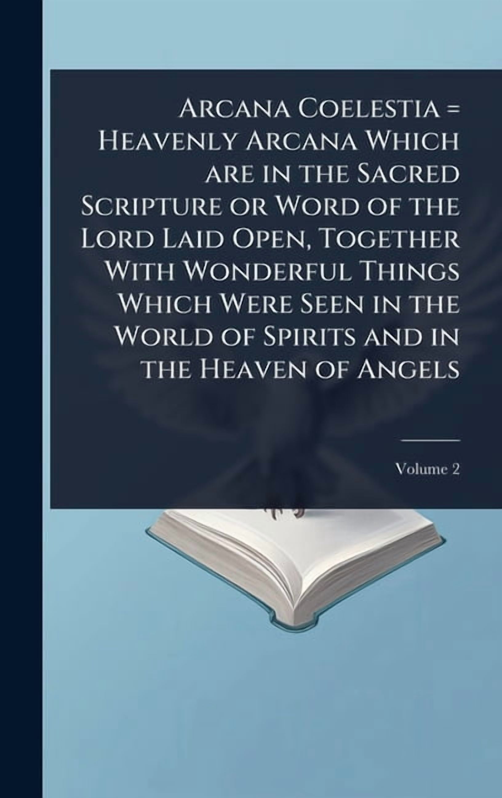 Layed Open Arcana Coelestia = Heavenly Arcana Which are in the Sacred Scripture or ...