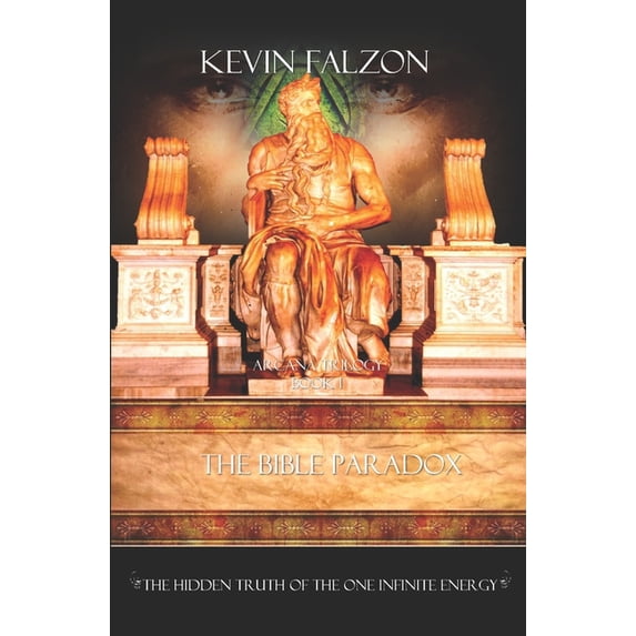 Arcana Trilogy The Bible Paradox: The Hidden Truth of the One Infinite ...