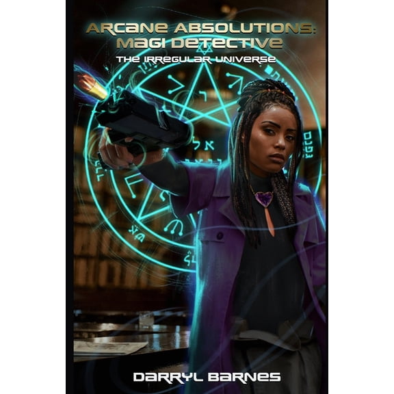 Arcane Absolutions: The Irregular Univer Arcane Absolutions: Magi Detective: The Irregular Universe, Book 1, (Paperback)