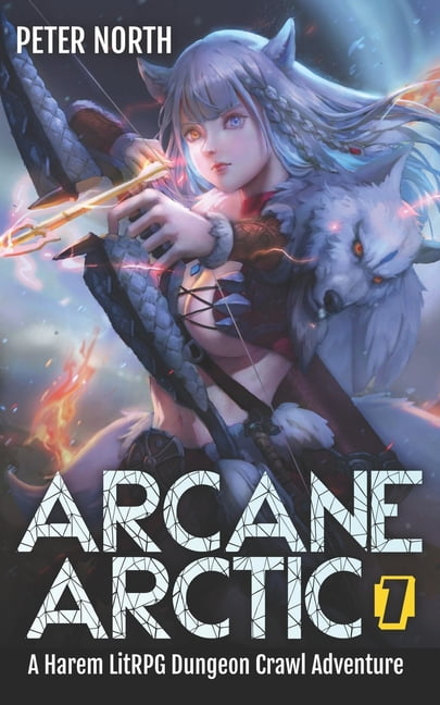 Arcane Arctic Arcane Arctic: A Harem LitRPG Dungeon Crawl Adventure, Book 1, (Paperback)