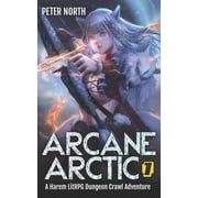 Arcane Arctic Arcane Arctic A Harem LitRPG Dungeon Crawl Adventure, Book 1, Paperback