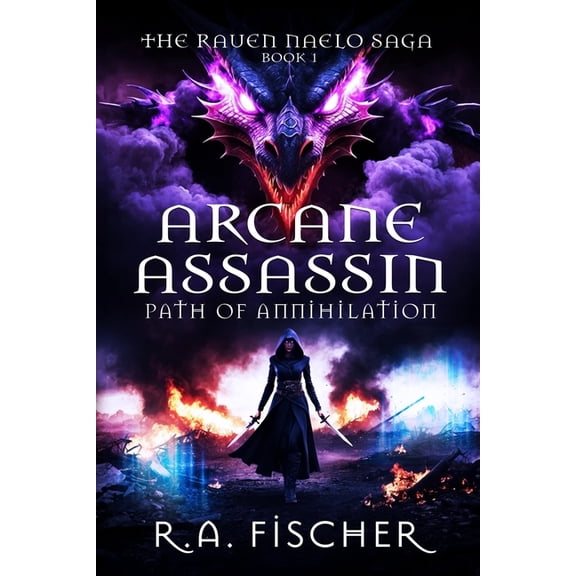 The Raven Naelo Saga Arcane Assassin: Path of Annihilation, Book 1, (Paperback)