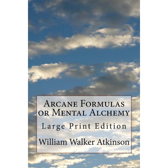 Arcane Formulas or Mental Alchemy: Large Print Edition, (Paperback)