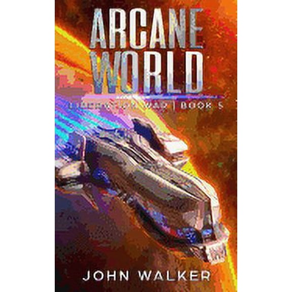 Arcane World: Liberation War Book 5 (Paperback) by John Walker