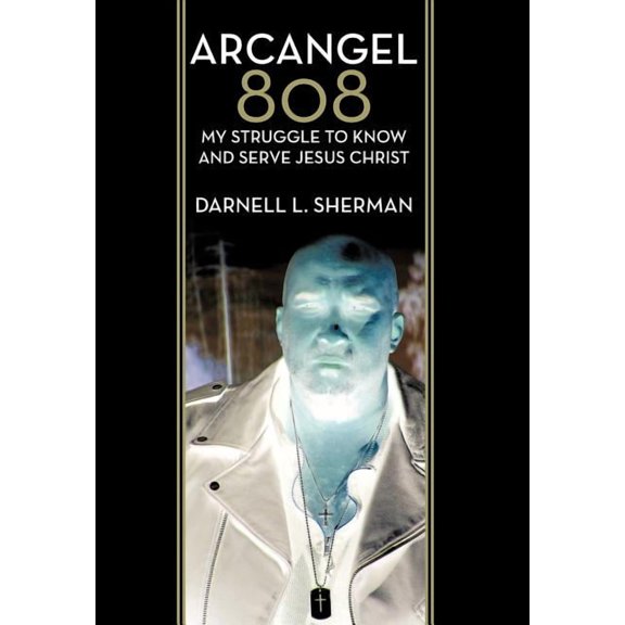 Arcangel 808 : My Struggle to Know and Serve Jesus Christ