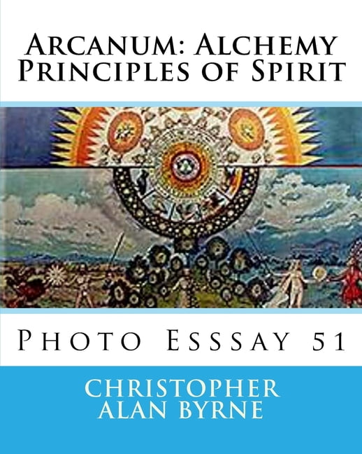 Alchemy Principles Arcanum : Alchemy Principles of Spirit: Photo Esssay 51 (Paperback ...