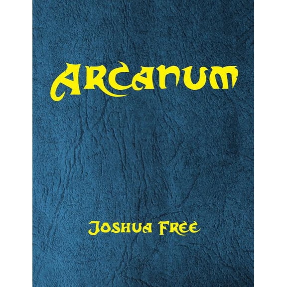 Arcanum: The Great Magical Arcanum: A Complete Guide to Systems of Magick & The Unification of the Metaphysical Universe, (Paperback)
