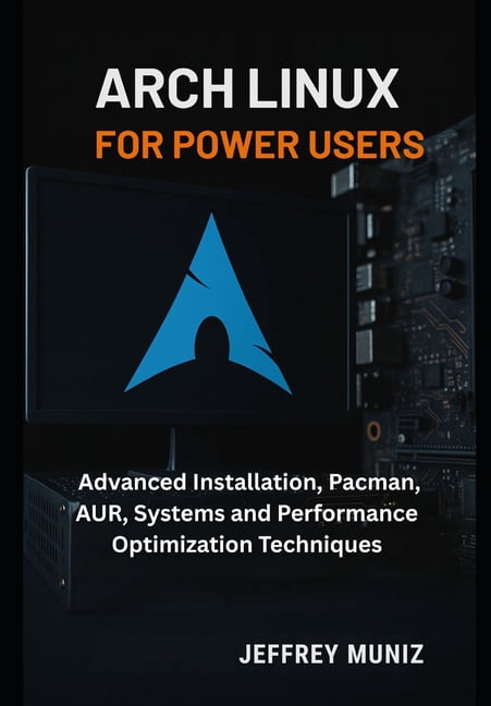 Arch Linux for Power Users: Advanced Installation, Pacman, AUR, Systems ...