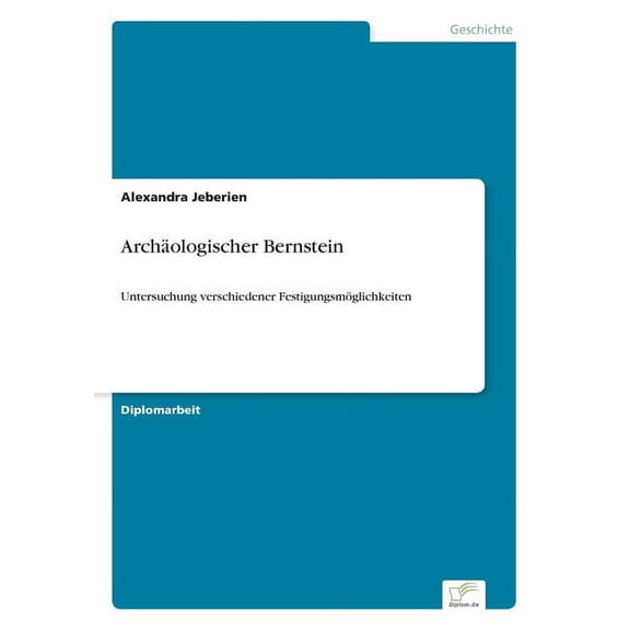 Archologischer Bernstein: Untersuchung verschiedener Festigungsmglichkeiten, (Paperback)