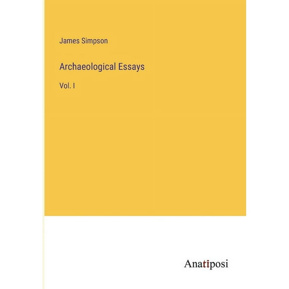 Archaeological Essays:Vol. I
