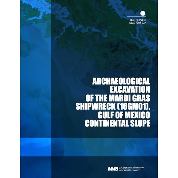Archaeological Excavation of the Mardi Gras Shipwreck, Gulf of Mexico Continental Slope Paperback 1503354008 9781503354005 U.S Department of the Interior