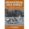 thumbnail image 1 of Archaeological Field Schools: A Guide for Teaching in the Field, (Paperback), 1 of 1