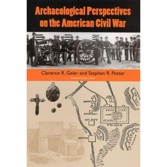 Pre-Owned Archaeological Perspectives on the American Civil War (Hardcover) by Dr. Clarence R Geier, Stephen R Potter