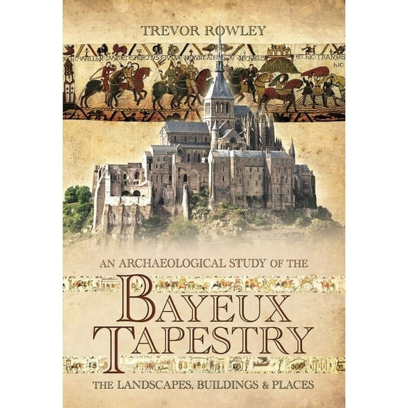 An Archaeological Study of the Bayeux Tapestry (Paperback)
