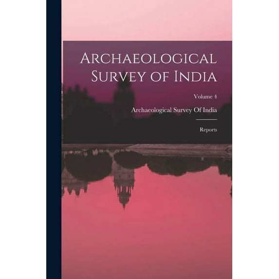 Archaeological Survey of India: Reports; Volume 4, (Paperback)