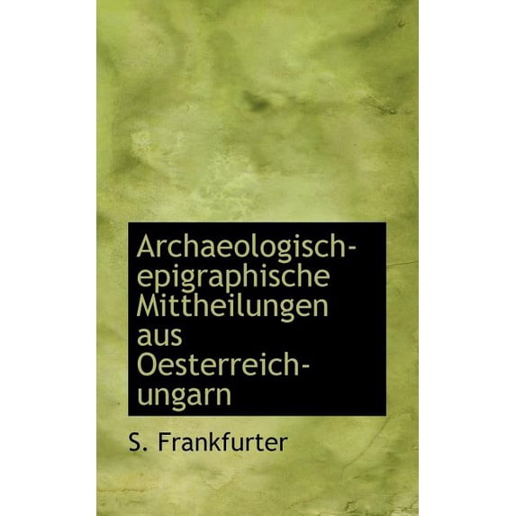Archaeologisch-Epigraphische Mittheilungen Aus Oesterreich-Ungarn (Paperback)