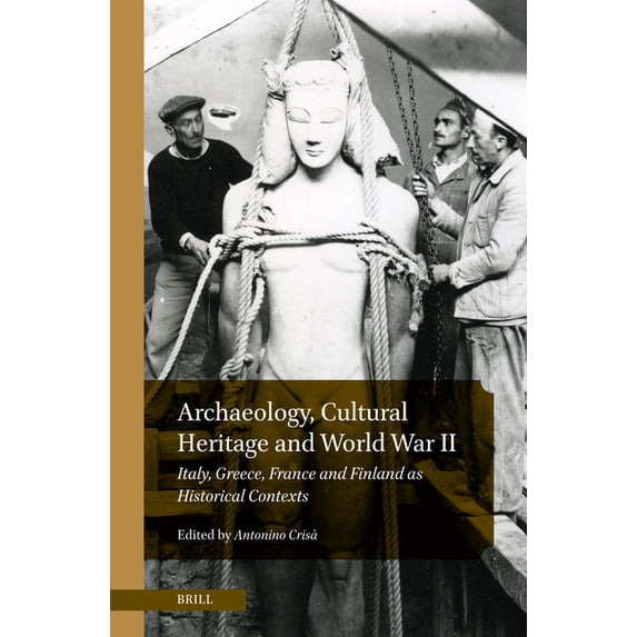 Archaeology, Cultural Heritage and World War II: Italy, Greece, France and Finland as Historical Contexts, (Hardcover)