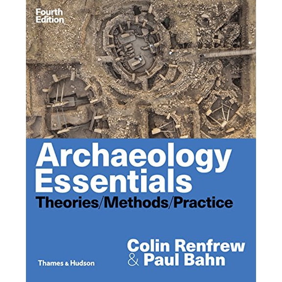 Pre-Owned Archaeology Essentials: Theories, Methods, and Practice (Paperback) 0500841381 9780500841389