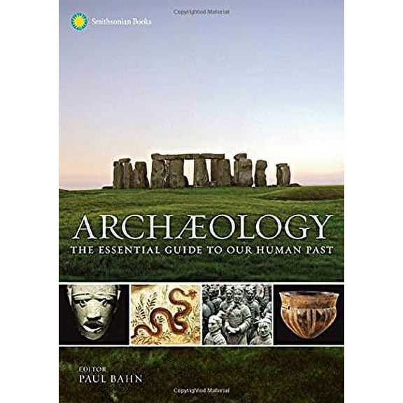 Pre-Owned Archaeology: The Essential Guide to Our Human Past, 9781588345912, 1588345912, Hardcover, Illustrated edition