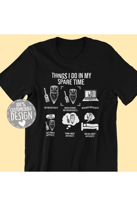 Archaeology Things I Do In My Spare Time Artifact Graphic Apparel,for men and women up to 5XL