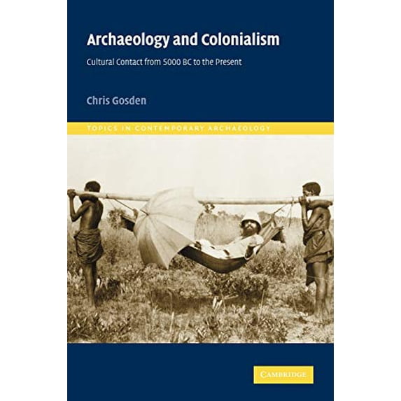 Pre-Owned Archaeology and Colonialism: Cultural Contact from 5000 BC to the Present (Paperback) 0521787955 9780521787956