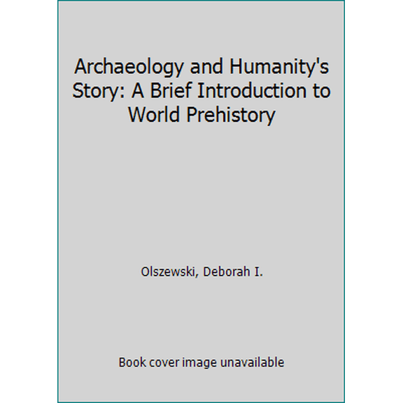 Pre-Owned Archaeology and Humanity's Story: A Brief Introduction to World Prehistory (Paperback) 0199764565 9780199764563