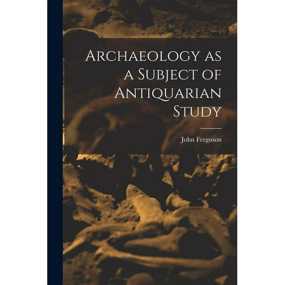 Archaeology as a Subject of Antiquarian Study (Paperback)
