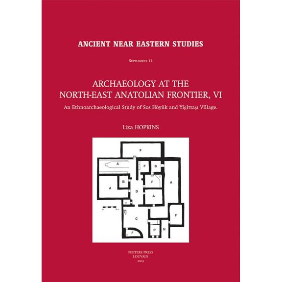 Archaeology at the North-East Anatolian Frontier, VI: An Ethnoarchaeological Study of SOS Hoyuk and Yigittasi Village, (Hardcover)