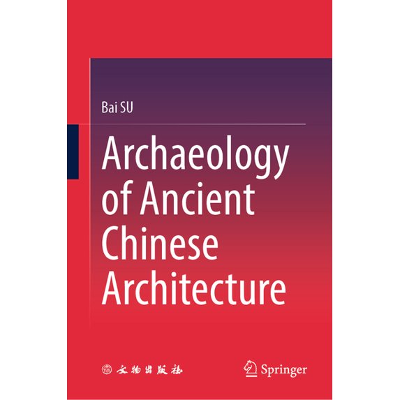 Archaeology of Ancient Chinese Architecture, (Hardcover)