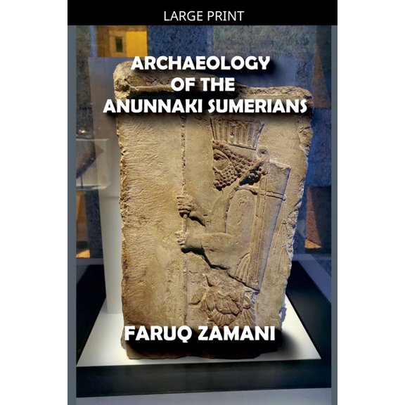 Archaeology of the Anunnaki Sumerians, (Paperback)