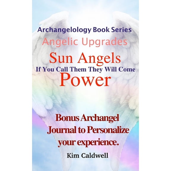 Archangelology Book Archangelology, Sun Angels, Power: If You Call Them They Will Come, Book 13, (Paperback)
