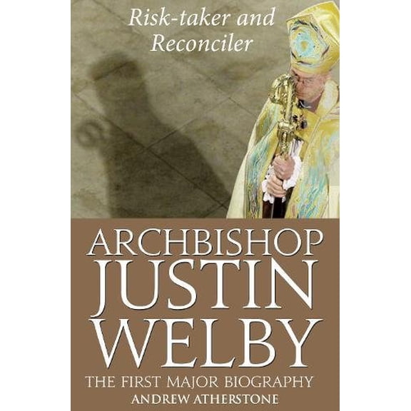 Pre-Owned Archbishop Justin Welby: Risk-Taker and Reconciler (Hardcover) 0232530726 9780232530728