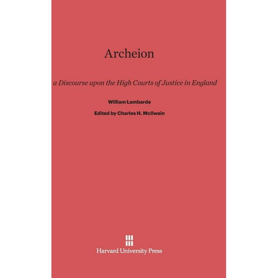 Archeion: Or, a Discourse Upon the High Courts of Justice in England, by William Lambarde, (Hardcover)