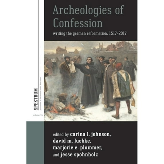 Pre-Owned Archeologies of Confession: Writing the German Reformation, 1517-2017 (Hardcover 9781785335402) by Carina L. Johnson, David M. Luebke, Marjorie Elizabeth Plummer